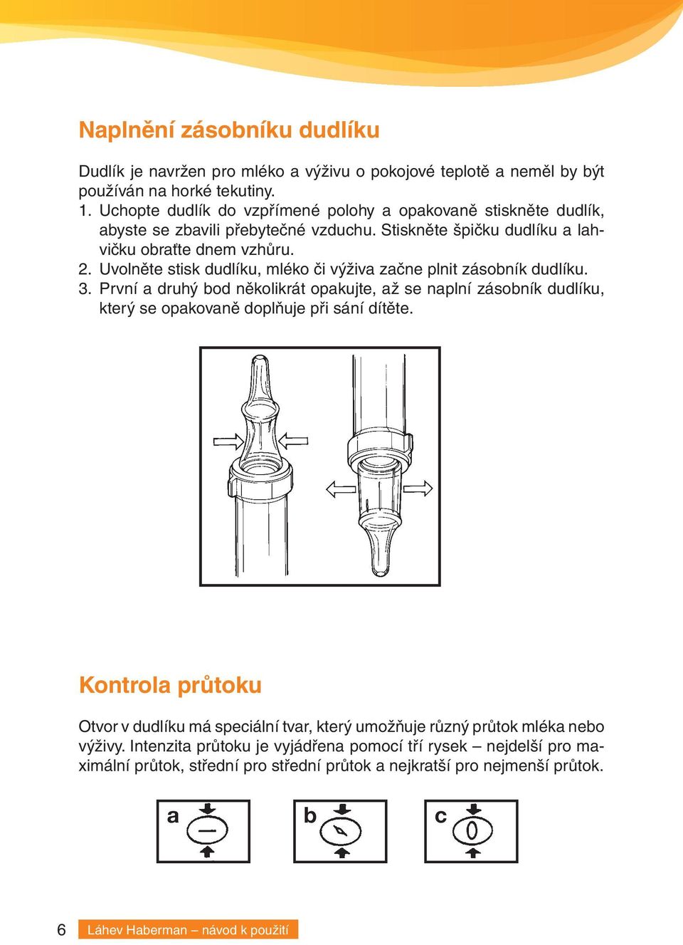 Uvolněte stisk dudlíku, mléko či výživa začne plnit zásobník dudlíku. 3. První a druhý bod několikrát opakujte, až se naplní zásobník dudlíku, který se opakovaně doplňuje při sání dítěte.