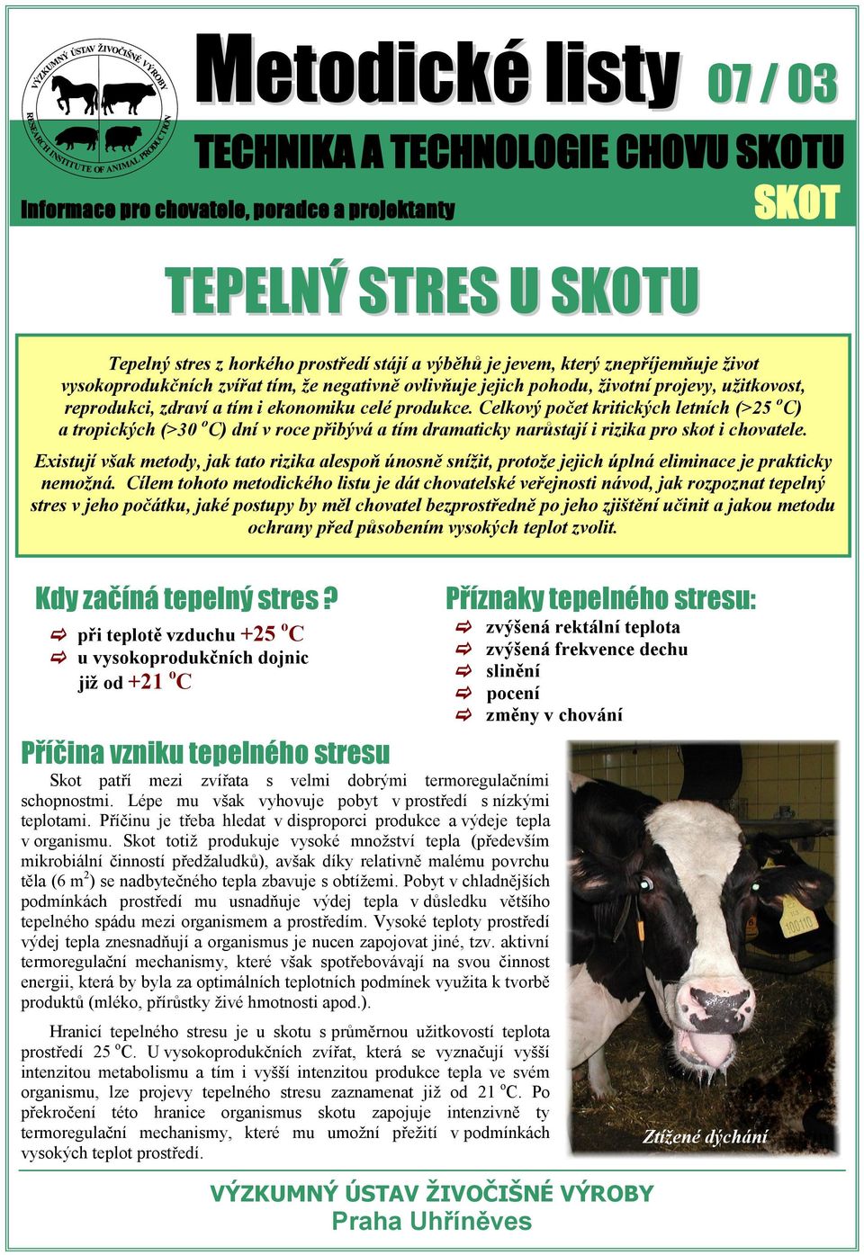 Celkový počet kritických letních (>25 o C) a tropických (>30 o C) dní v roce přibývá a tím dramaticky narůstají i rizika pro skot i chovatele.