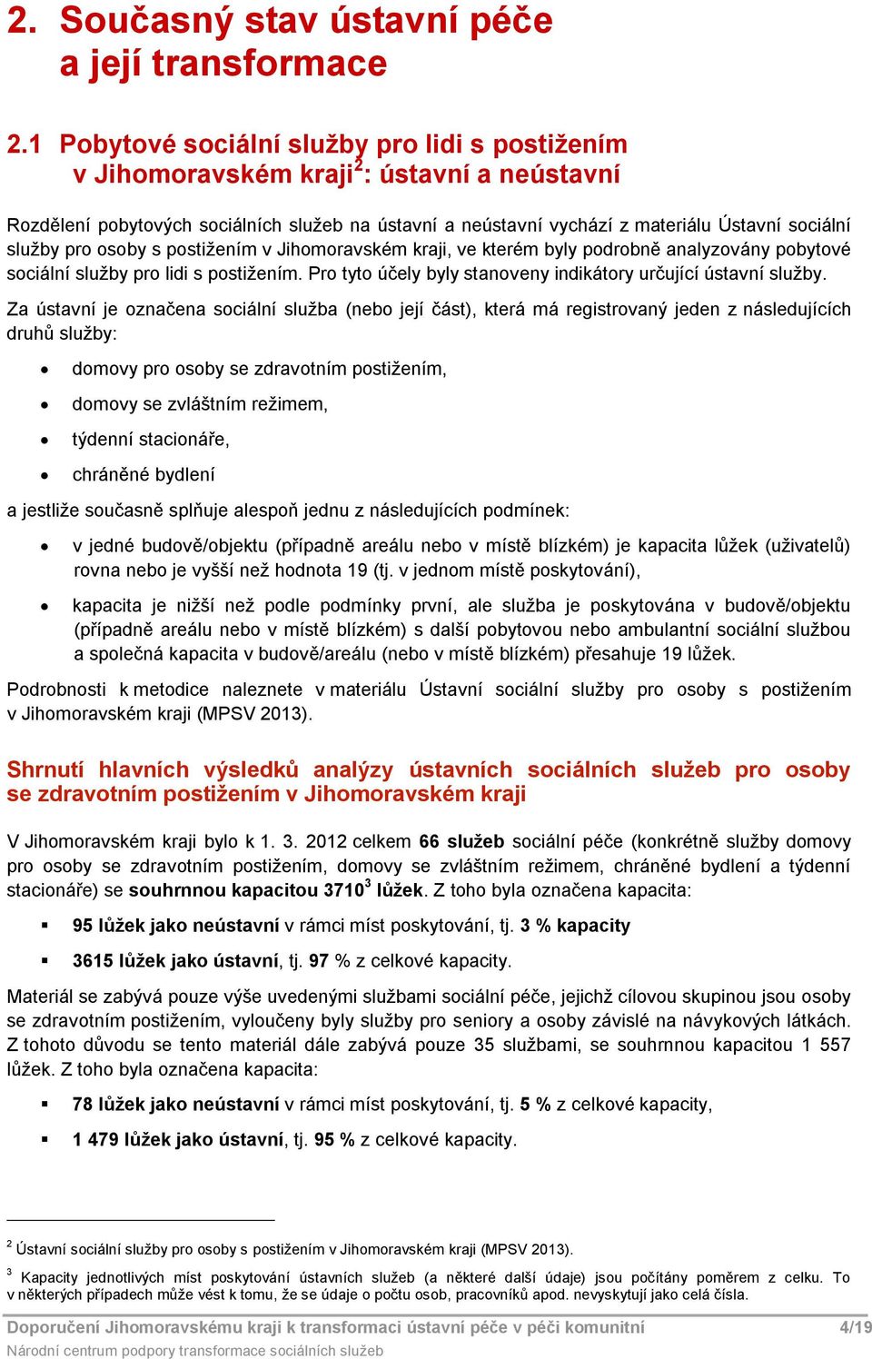 služby pro osoby s postižením v Jihomoravském kraji, ve kterém byly podrobně analyzovány pobytové sociální služby pro lidi s postižením.