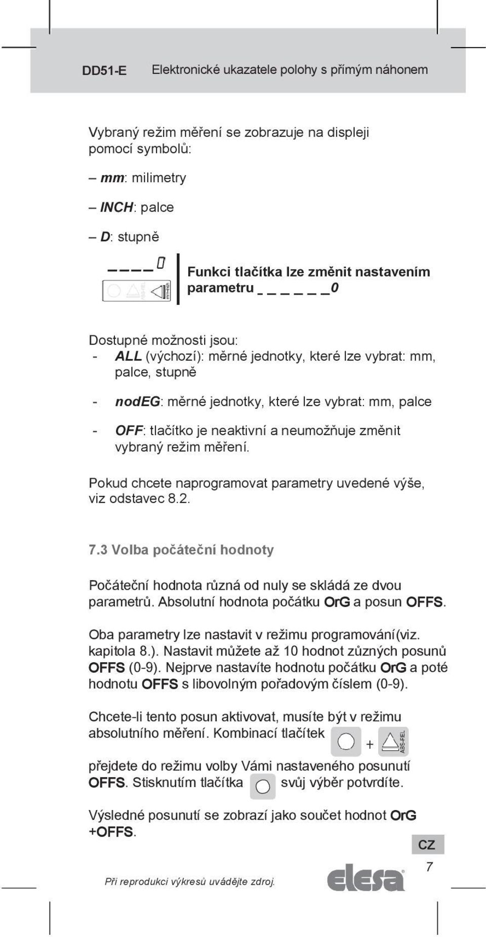 Pokud chcete naprogramovat parametry uvedené výše, viz odstavec 8.2. 7.3 Volba počáteční hodnoty Počáteční hodnota různá od nuly se skládá ze dvou parametrů.