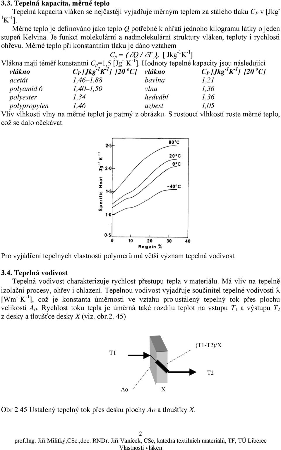 Měrné teplo při konstantním tlaku je dáno vztahem C p = ( Q / p ) [ Jk - K - ] Vlákna mají téměř konstantní C p =,5 [J - K - ].