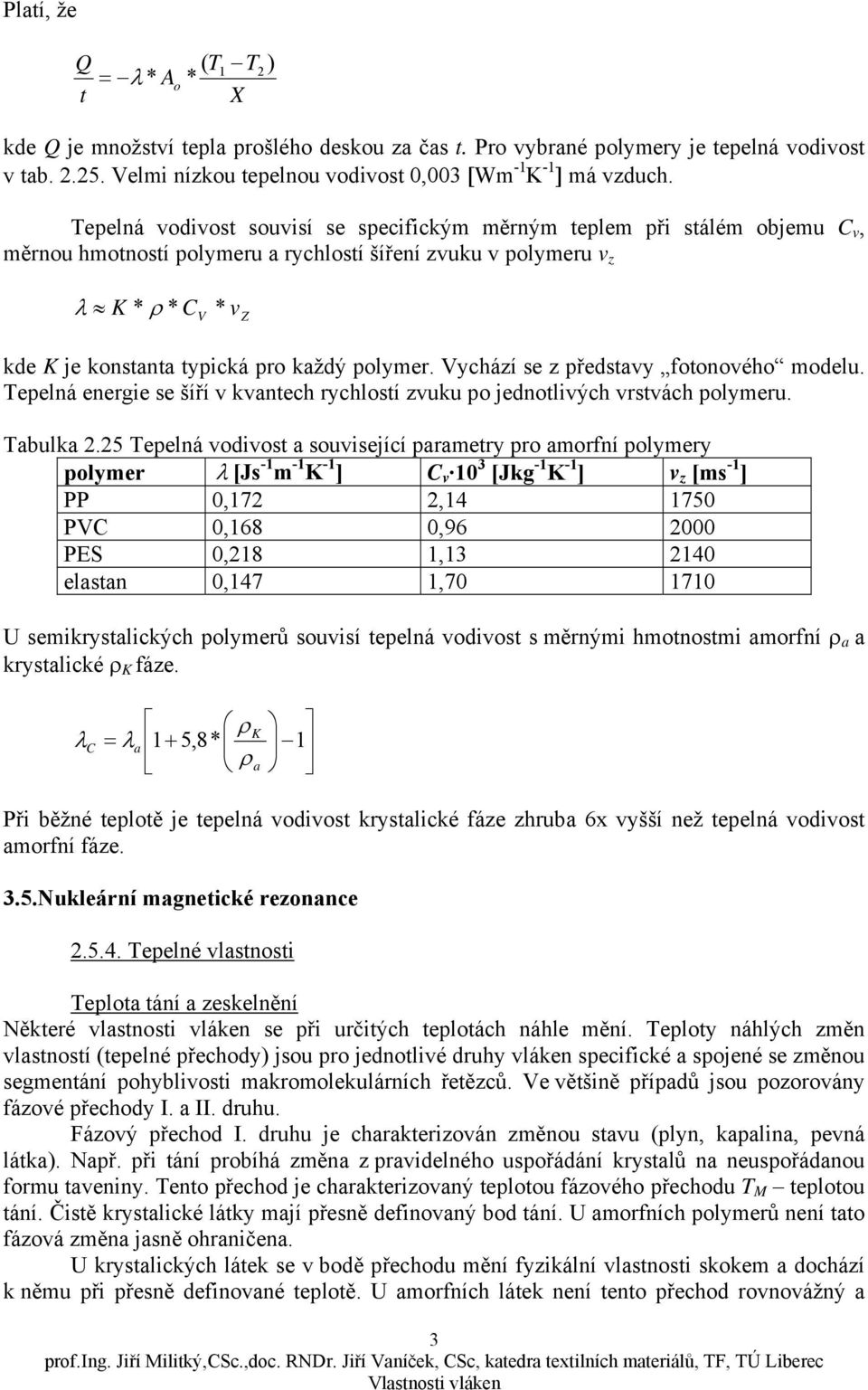 polymer. Vychází se z představy fotonového modelu. epelná enerie se šíří v kvantech rychlostí zvuku po jednotlivých vrstvách polymeru. abulka 2.