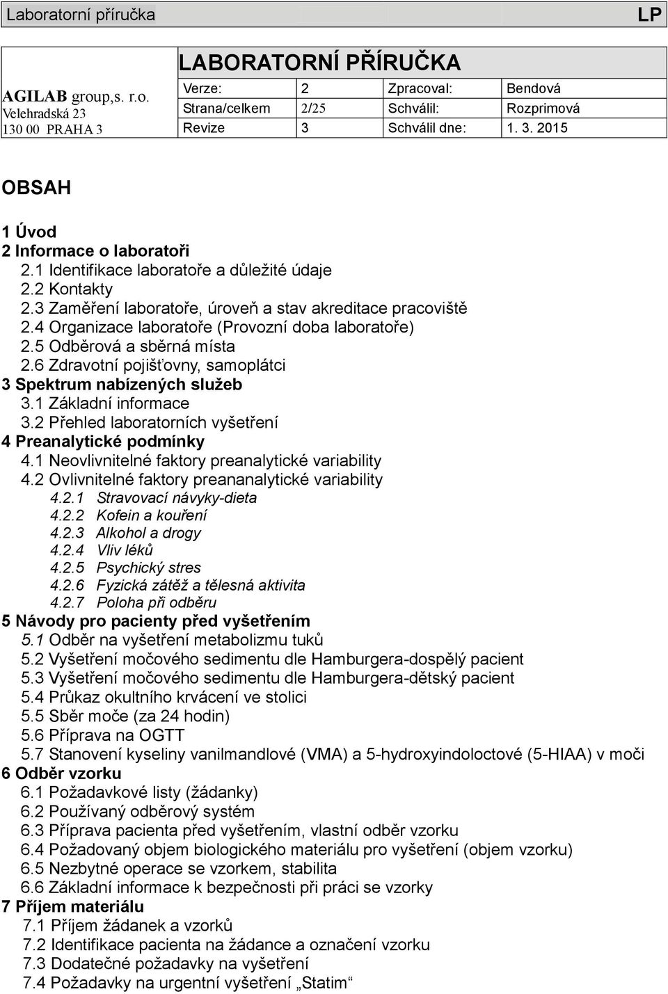 2 Přehled laboratorních vyšetření 4 Preanalytické podmínky 4.1 Neovlivnitelné faktory preanalytické variability 4.2 Ovlivnitelné faktory preananalytické variability 4.2.1 Stravovací návyky-dieta 4.2.2 Kofein a kouření 4.