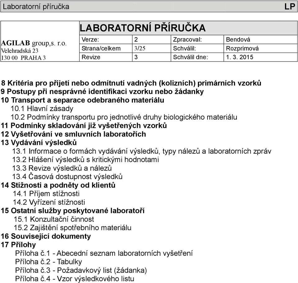 2 Podmínky transportu pro jednotlivé druhy biologického materiálu 11 Podmínky skladování již vyšetřených vzorků 12 Vyšetřování ve smluvních laboratořích 13 Vydávání výsledků 13.