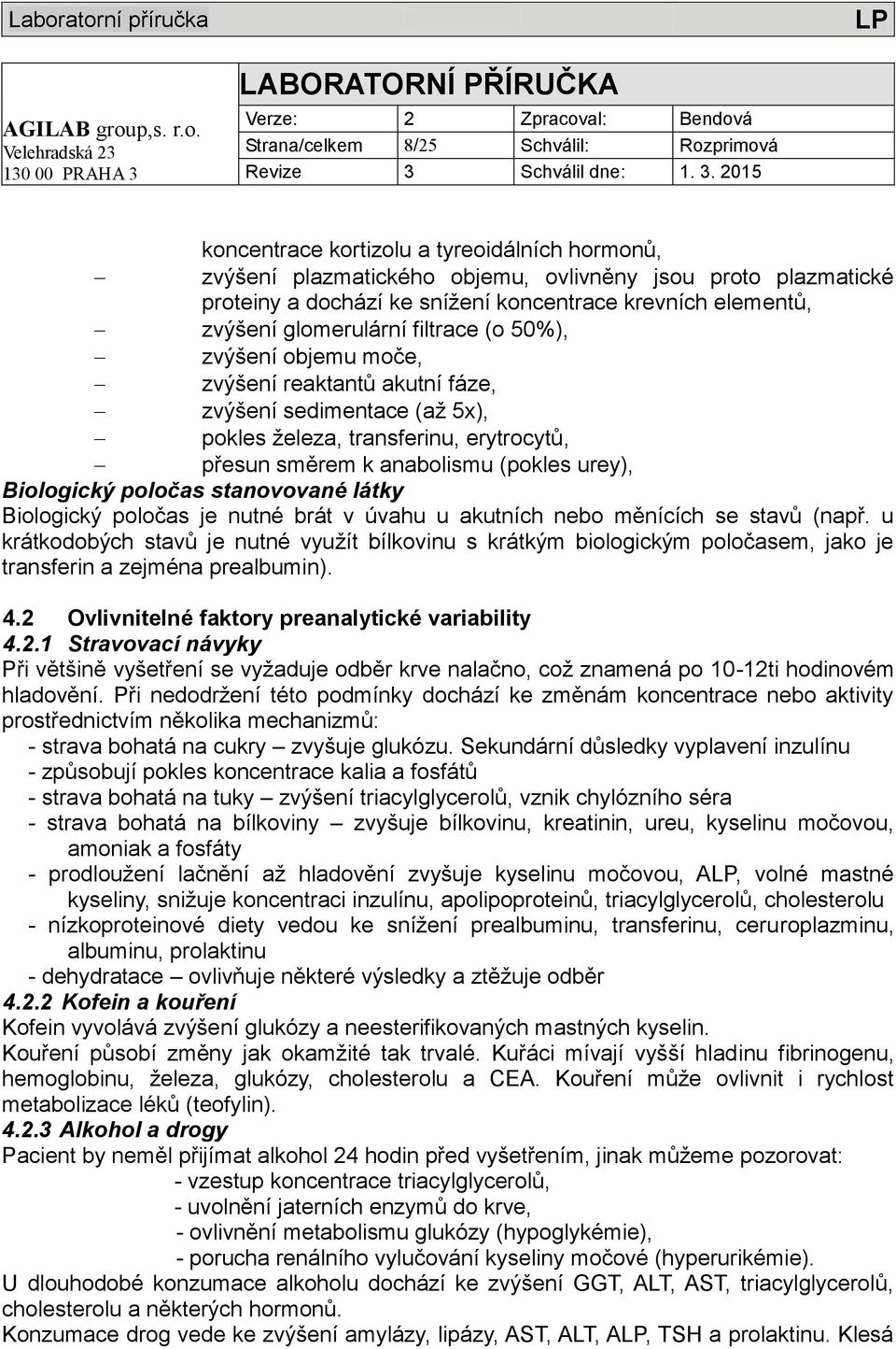 anabolismu (pokles urey), Biologický poločas stanovované látky Biologický poločas je nutné brát v úvahu u akutních nebo měnících se stavů (např.