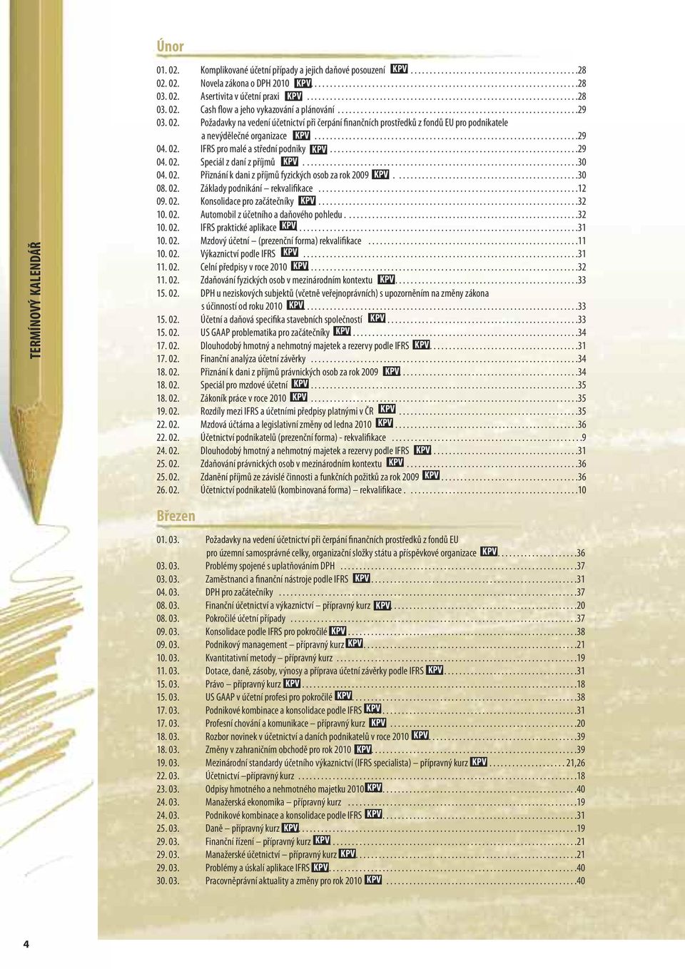 02. Požadavky na vedení účetnictví při čerpání finančních prostředků z fondů EU pro podnikatele a nevýdělečné organizace.....................................................................29 04. 02.