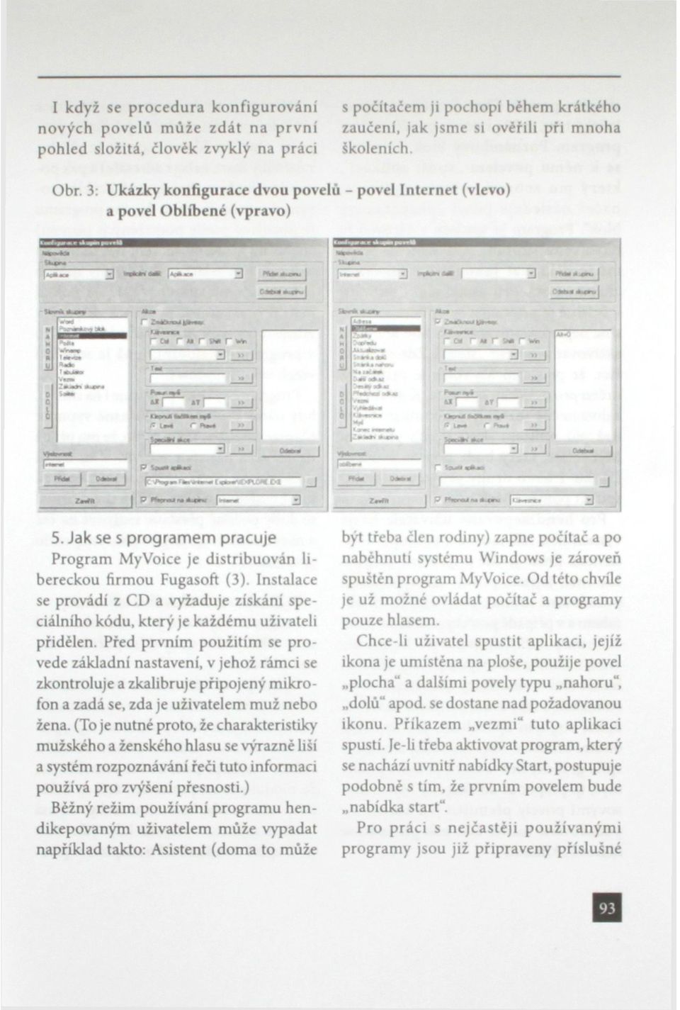 Instalace se provádí z CD a vyžaduje získání speciálního kódu, který je každému uživateli přidělen.