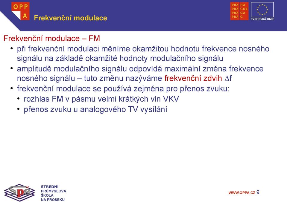 maximální změna frekvence nosného signálu tuto změnu nazýváme frekvenční zdvih f frekvenční modulace se