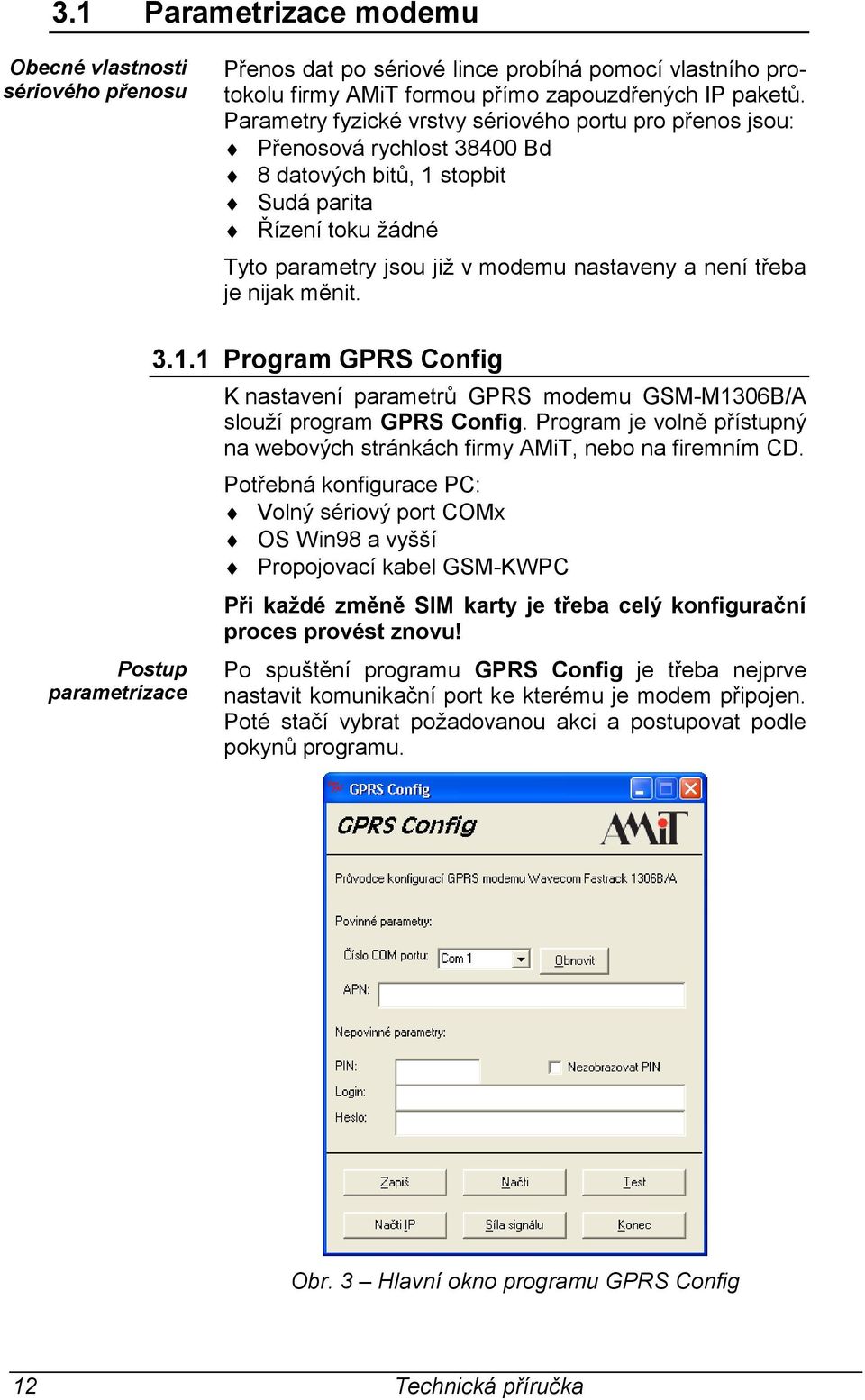 je nijak měnit. Postup parametrizace 3.1.1 Program GPRS Config K nastavení parametrů GPRS modemu GSM-M1306B/A slouží program GPRS Config.