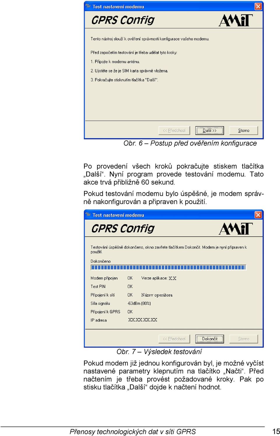 Pokud testování modemu bylo úspěšné, je modem správně nakonfigurován a připraven k použití. Obr.