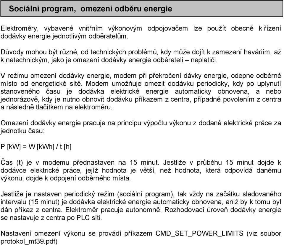 V režimu omezení dodávky energie, modem při překročení dávky energie, odepne odběrné místo od energetické sítě.