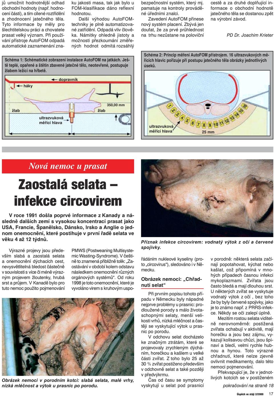 Při používání přístroje AutoFOM odpadá automatické zaznamenání znaku jakosti masa, tak jak bylo u FOM-klasifikace dáno reflexní hodnotou.
