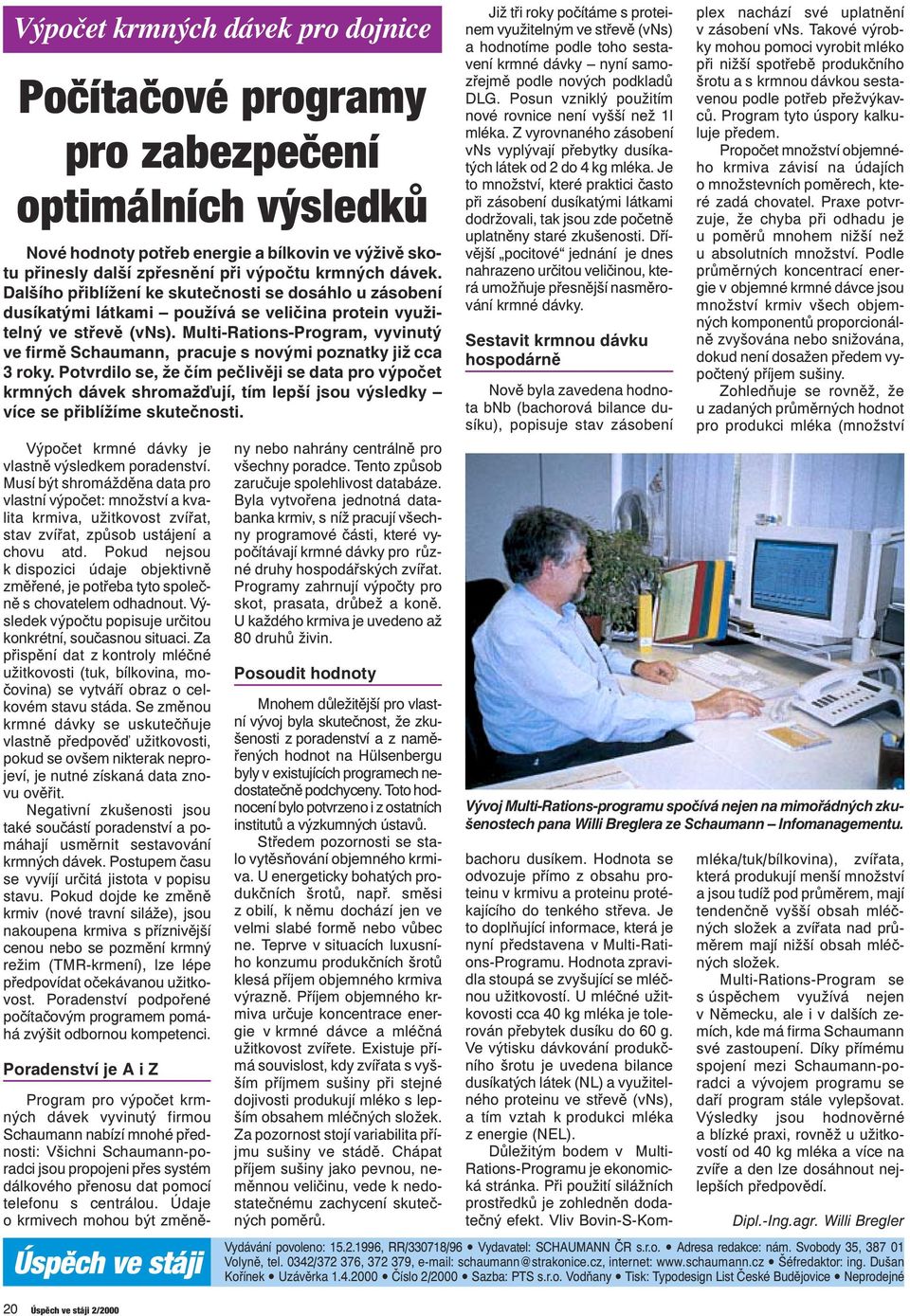 Multi-Rations-Program, vyvinutý ve firmě Schaumann, pracuje s novými poznatky již cca 3 roky.