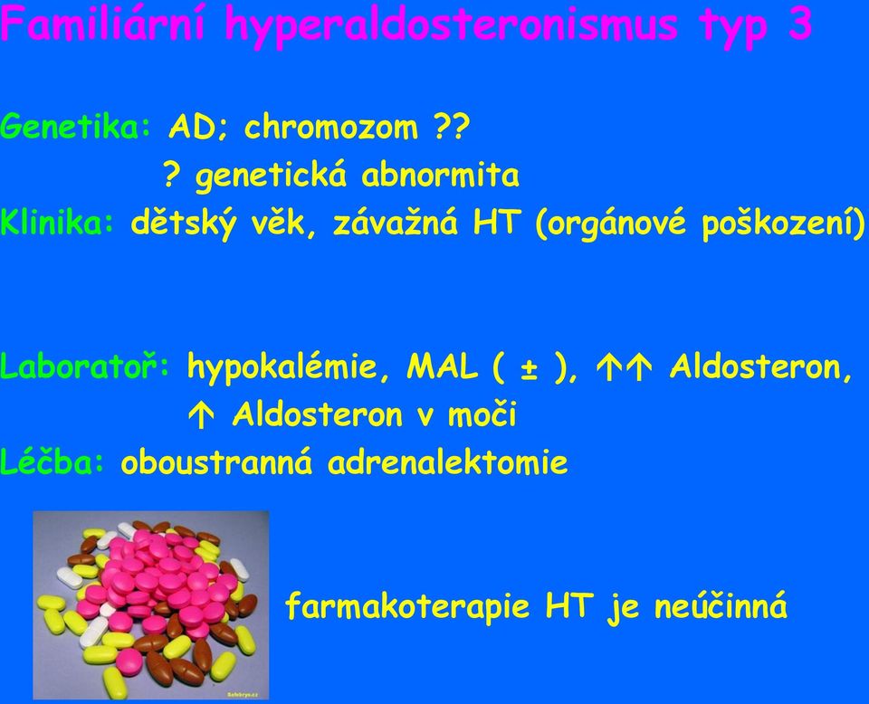 poškození) Laboratoř: hypokalémie, MAL ( ± ), Aldosteron,