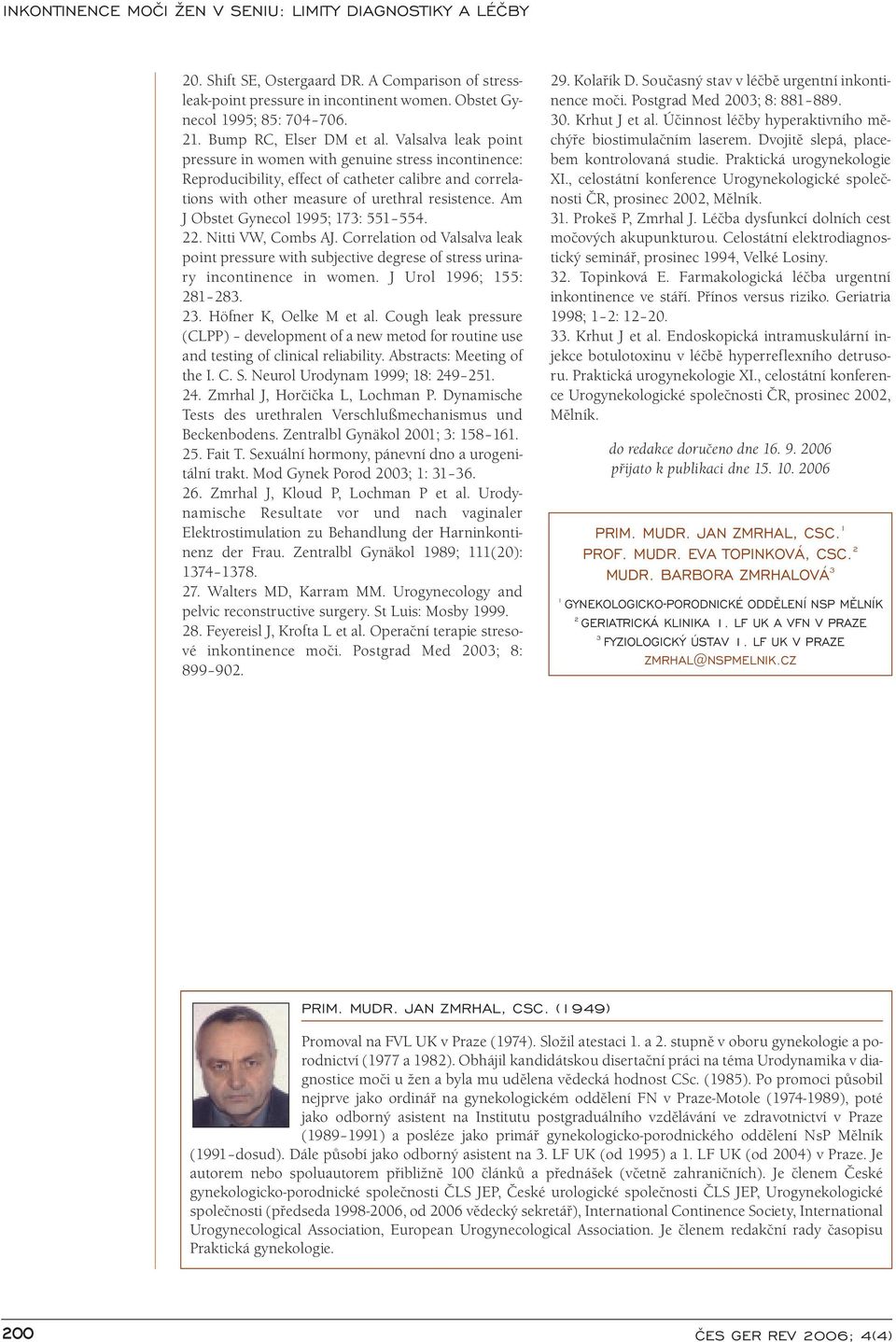 Am J Obstet Gynecol 1995; 173: 551 554. 22. Nitti VW, Combs AJ. Correlation od Valsalva leak point pressure with subjective degrese of stress urinary incontinence in women. J Urol 1996; 155: 281 283.