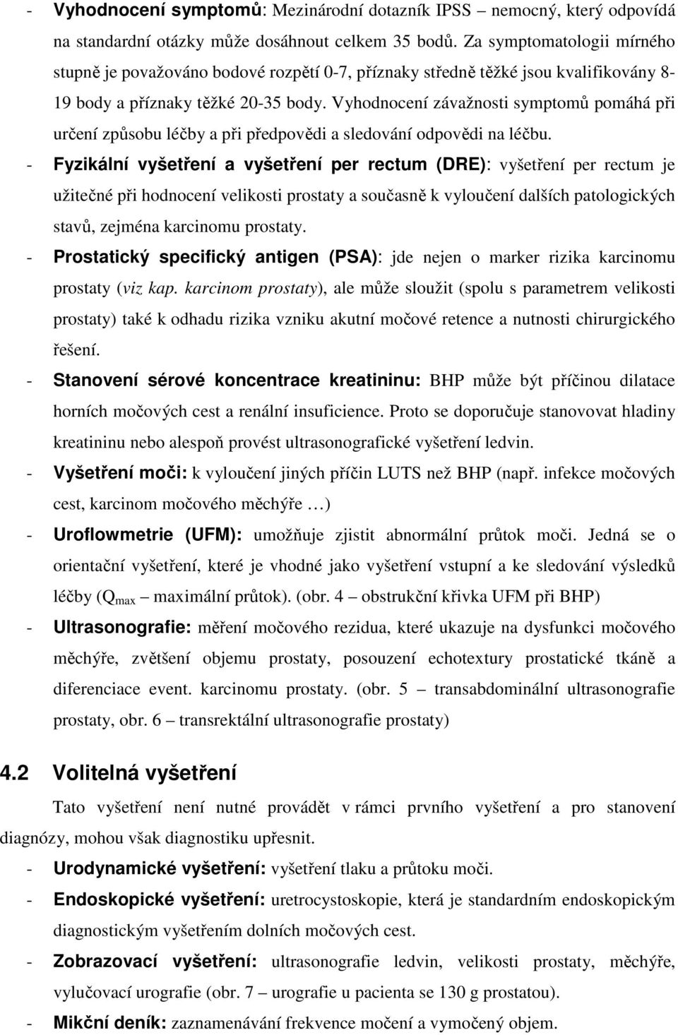 Vyhodnocení závažnosti symptomů pomáhá při určení způsobu léčby a při předpovědi a sledování odpovědi na léčbu.