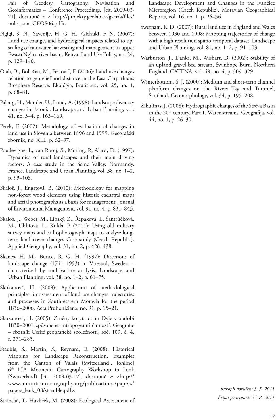 24, p. 129 140. Olah, B., Boltižiar, M., Petrovič, F. (2006): Land use changes relation to georelief and distance in the East Carpathians Biosphere Reserve. Ekológia, Bratislava, vol. 25, no. 1, p.