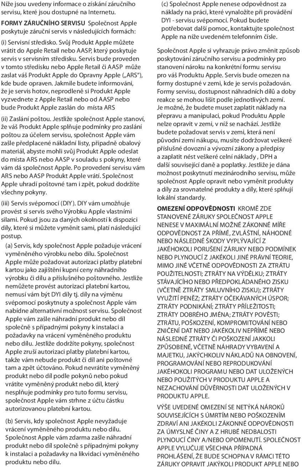 Svůj Produkt Apple můžete vrátit do Apple Retail nebo AASP, který poskytuje servis v servisním středisku.