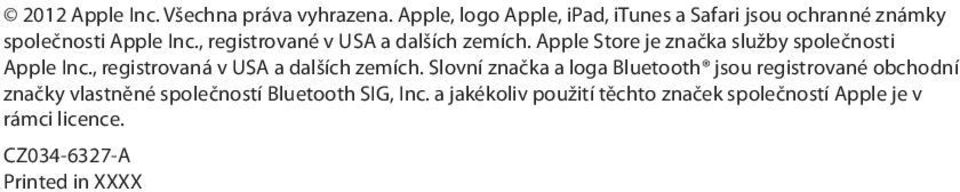 , registrované v USA a dalších zemích. Apple Store je značka služby společnosti Apple Inc.