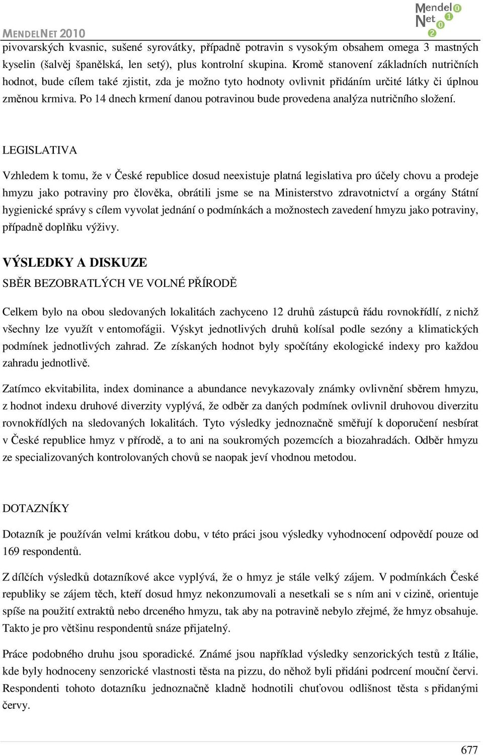 Po 14 dnech krmení danou potravinou bude provedena analýza nutričního složení.