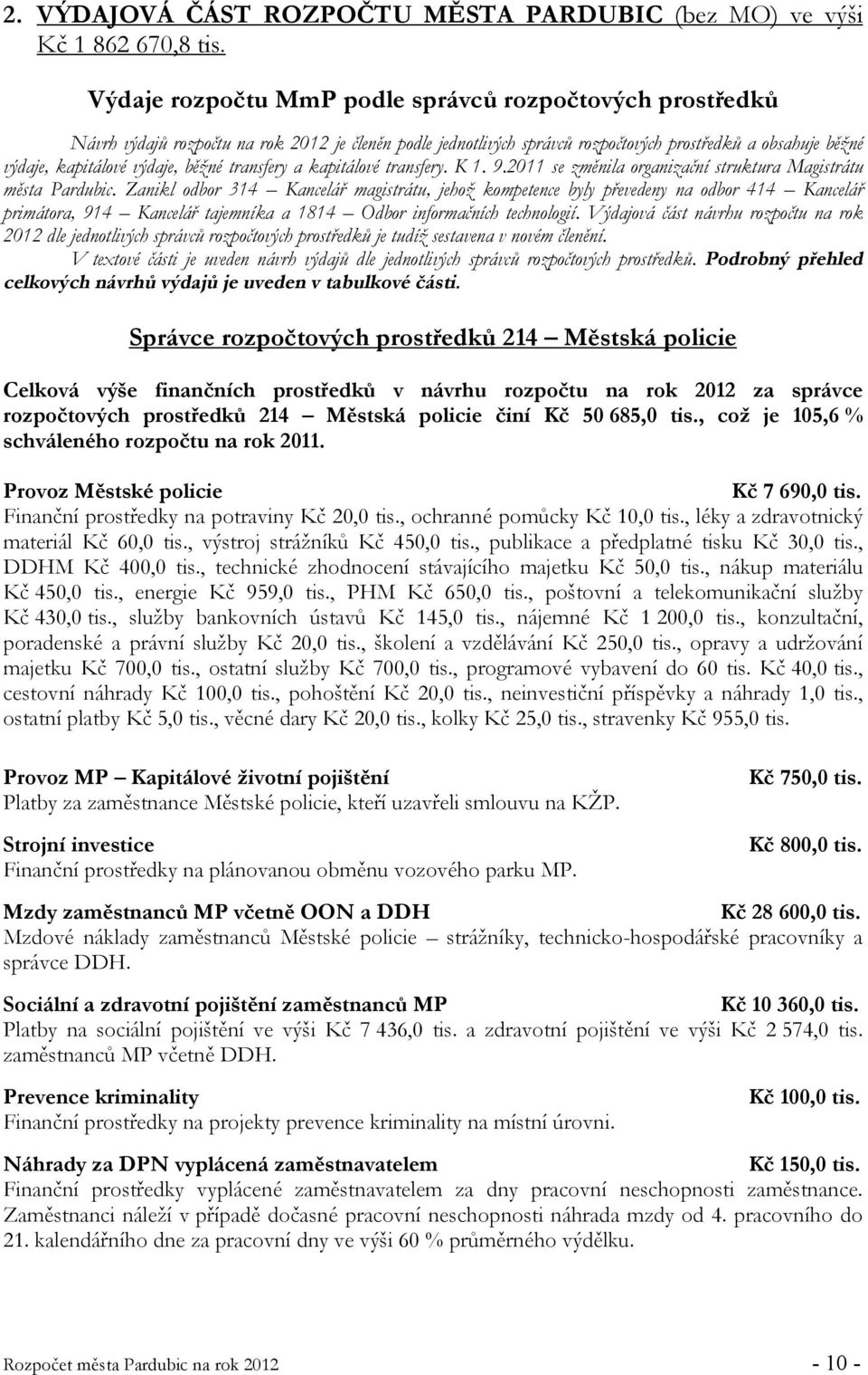 běžné transfery a kapitálové transfery. K 1. 9.2011 se změnila organizační struktura Magistrátu města Pardubic.