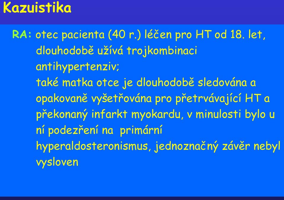 dlouhodobě sledována a opakovaně vyšetřována pro přetrvávající HT a překonaný