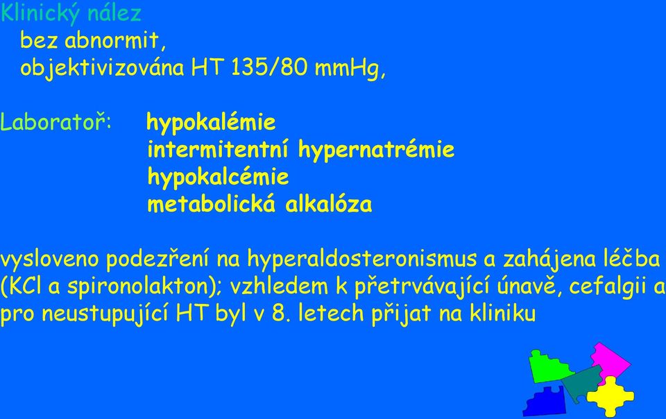 vysloveno podezření na hyperaldosteronismus a zahájena léčba (KCl a