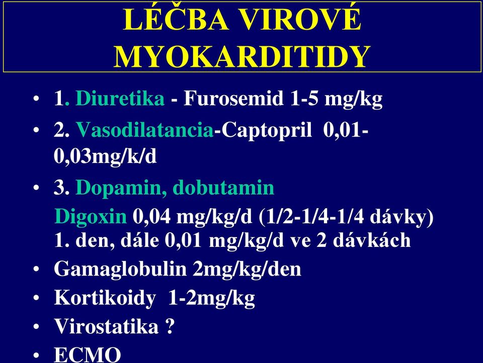Dopamin, dobutamin Digoxin 0,04 mg/kg/d (1/2-1/4-1/4 dávky) 1.