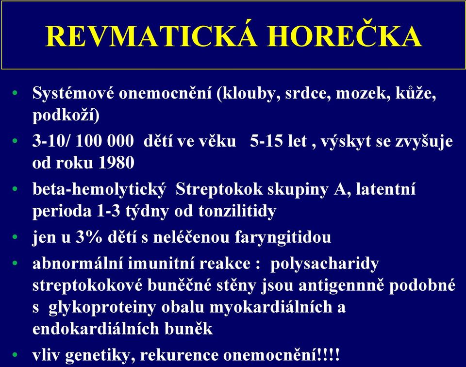 u 3% dětí s neléčenou faryngitidou abnormální imunitní reakce : polysacharidy streptokokové buněčné stěny jsou