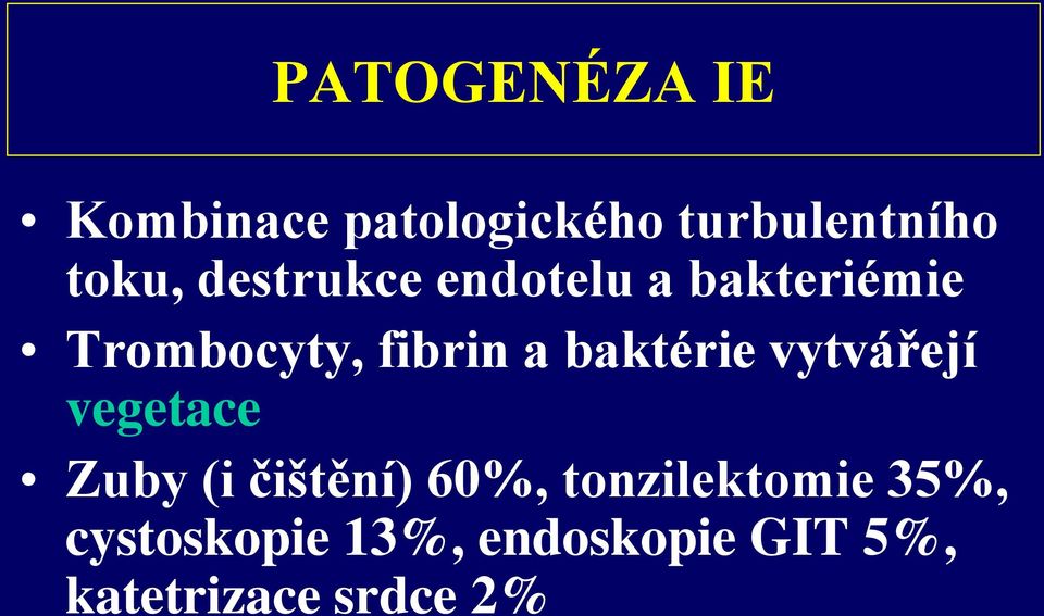 baktérie vytvářejí vegetace Zuby (i čištění) 60%,