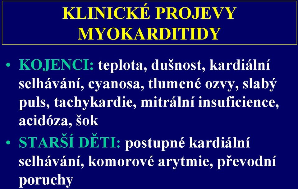 tachykardie, mitrální insuficience, acidóza, šok STARŠÍ