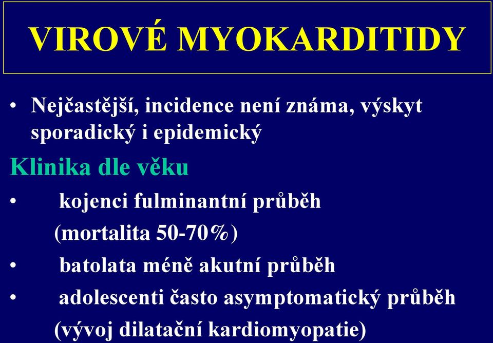 průběh (mortalita 50-70%) batolata méně akutní průběh