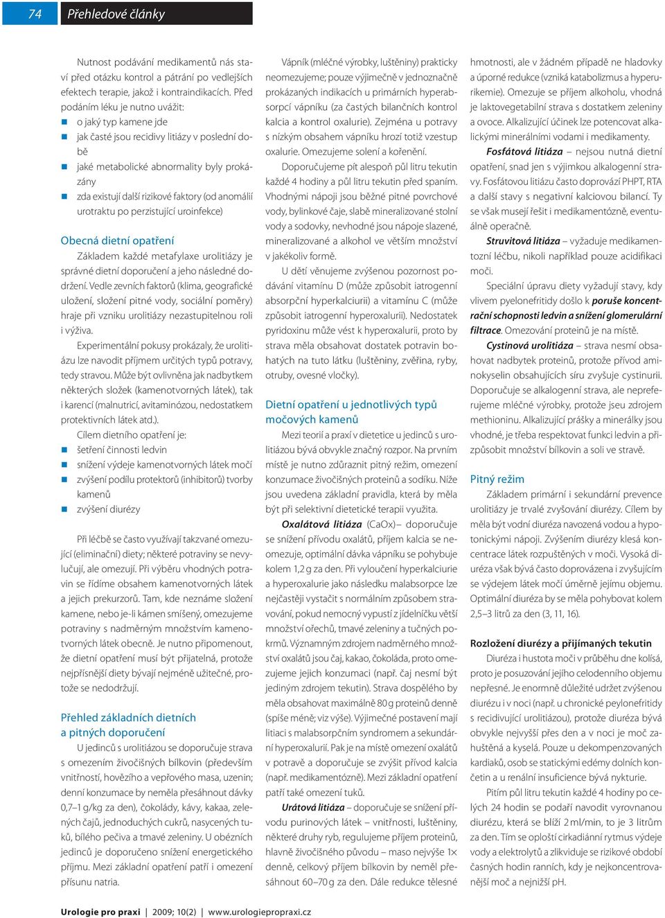 urotraktu po perzistující uroinfekce) Obecná dietní opatření Základem každé metafylaxe urolitiázy je správné dietní doporučení a jeho následné dodržení.