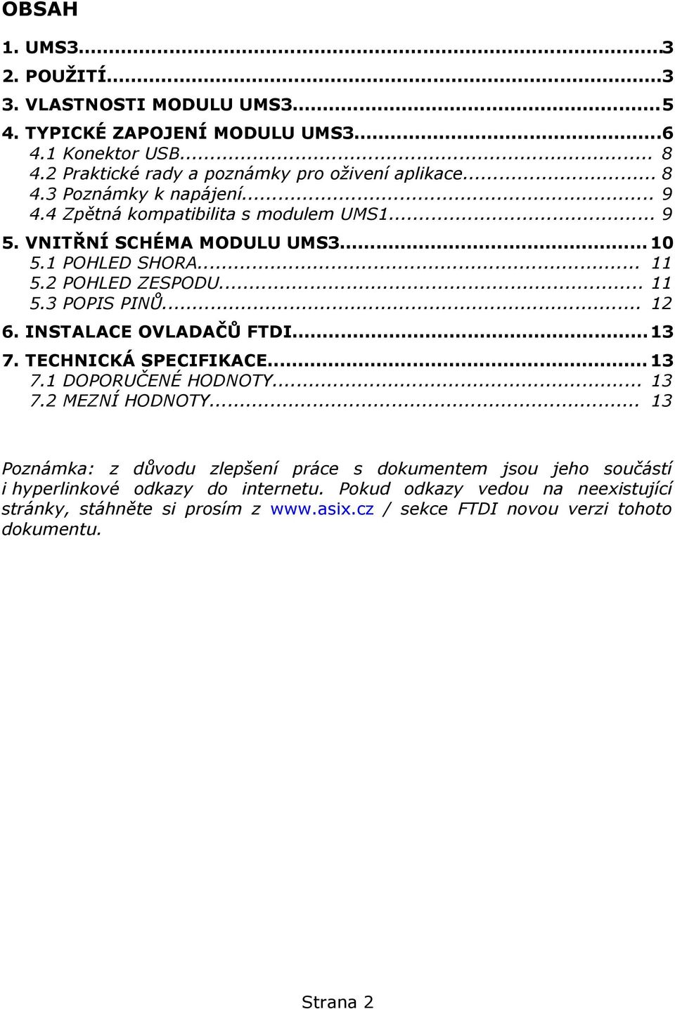 .. 12 6. INSTALACE OVLADAČŮ FTDI...13 7. TECHNICKÁ SPECIFIKACE...13 7.1 DOPORUČENÉ HODNOTY... 13 7.2 MEZNÍ HODNOTY.