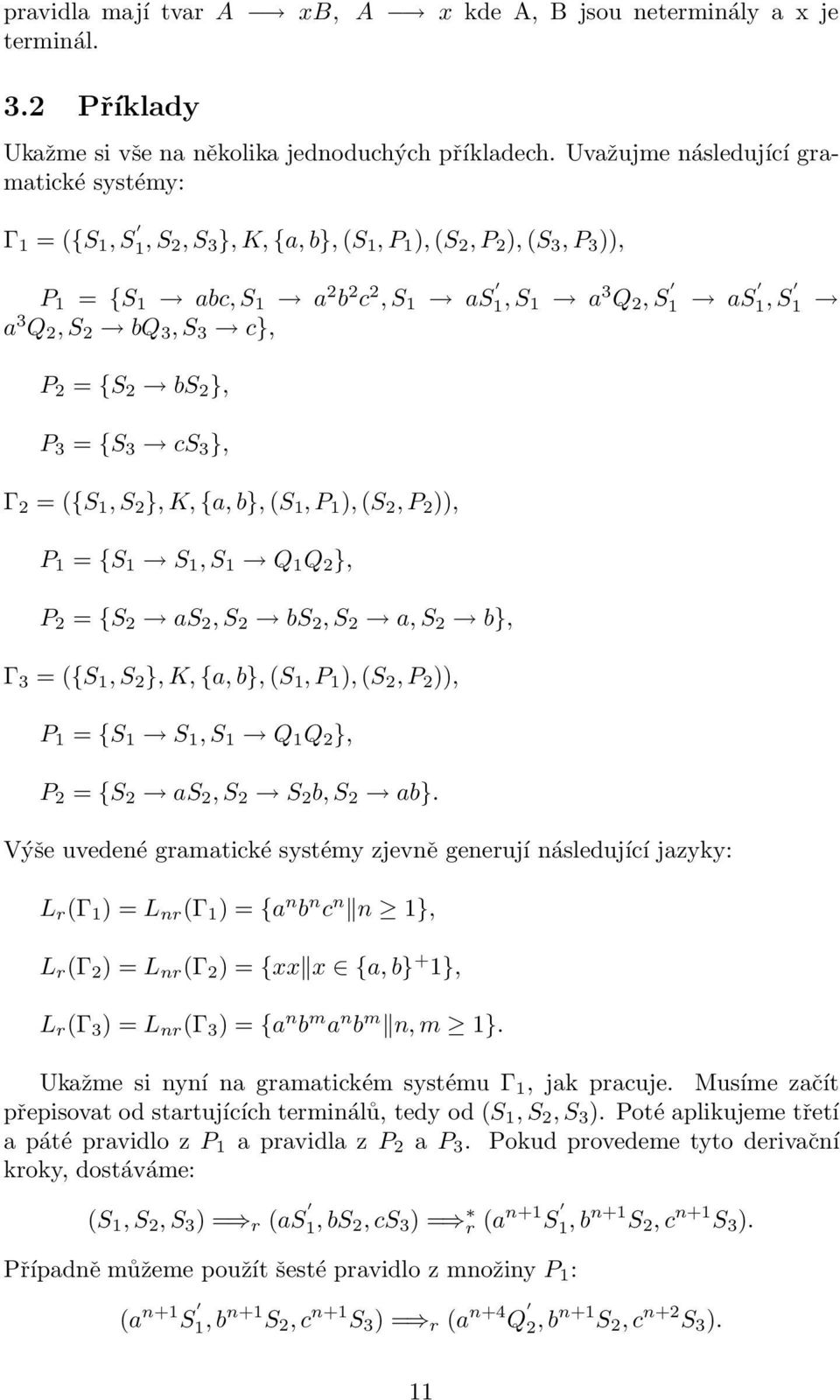 2, S 2 bq 3, S 3 c}, P 2 = {S 2 bs 2 }, P 3 = {S 3 cs 3 }, Γ 2 = ({S 1, S 2 }, K, {a, b}, (S 1, P 1 ), (S 2, P 2 )), P 1 = {S 1 S 1, S 1 Q 1 Q 2 }, P 2 = {S 2 as 2, S 2 bs 2, S 2 a, S 2 b}, Γ 3 = ({S
