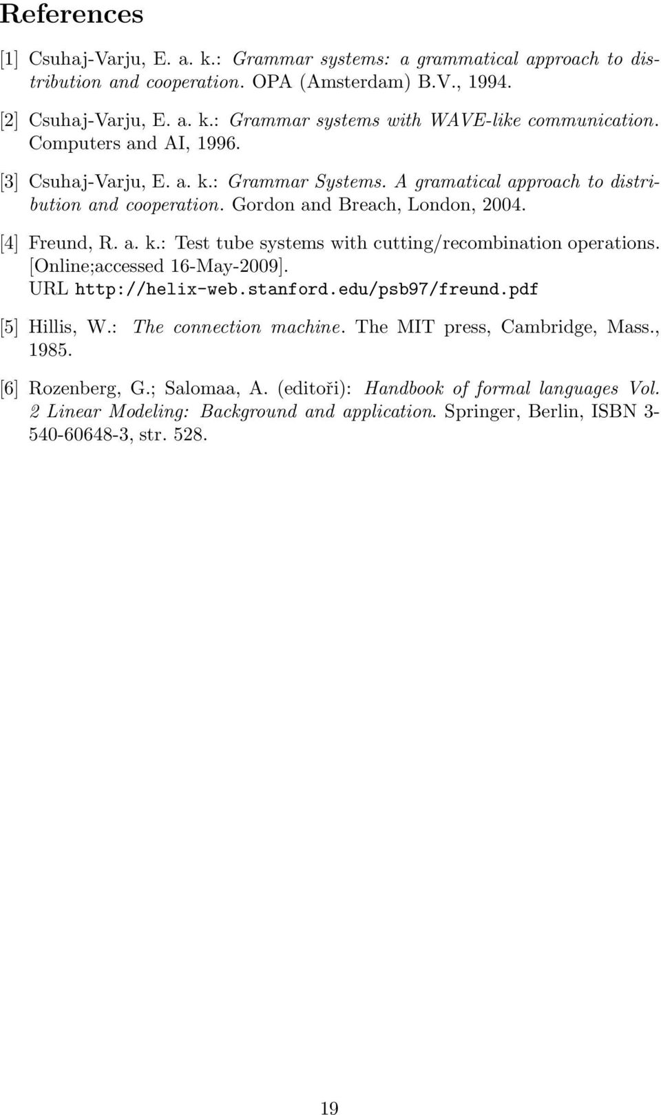 [Online;accessed 16-May-2009]. URL http://helix-web.stanford.edu/psb97/freund.pdf [5] Hillis, W.: The connection machine. The MIT press, Cambridge, Mass., 1985. [6] Rozenberg, G.; Salomaa, A.
