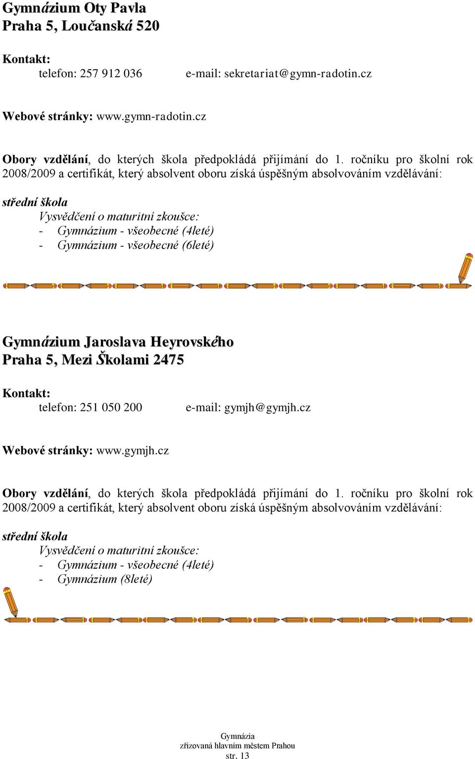 cz Webové stránky: www.gymn-radotin.