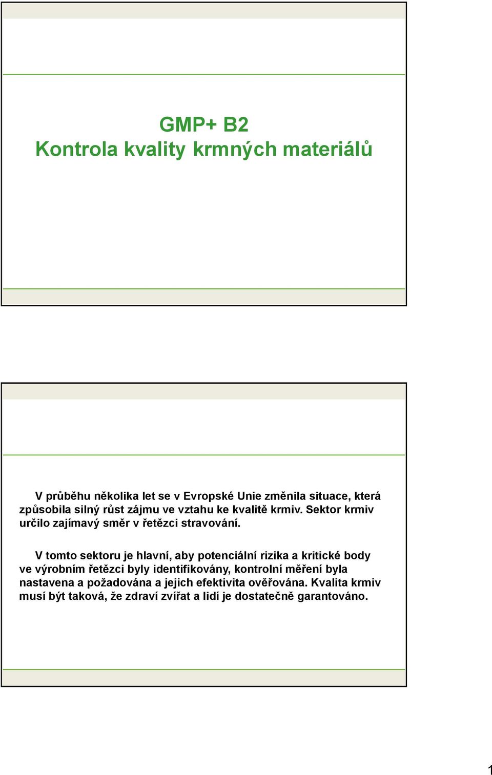V tomto sektoru je hlavní, aby potenciální rizika a kritické body ve výrobním řetězci byly identifikovány, kontrolní