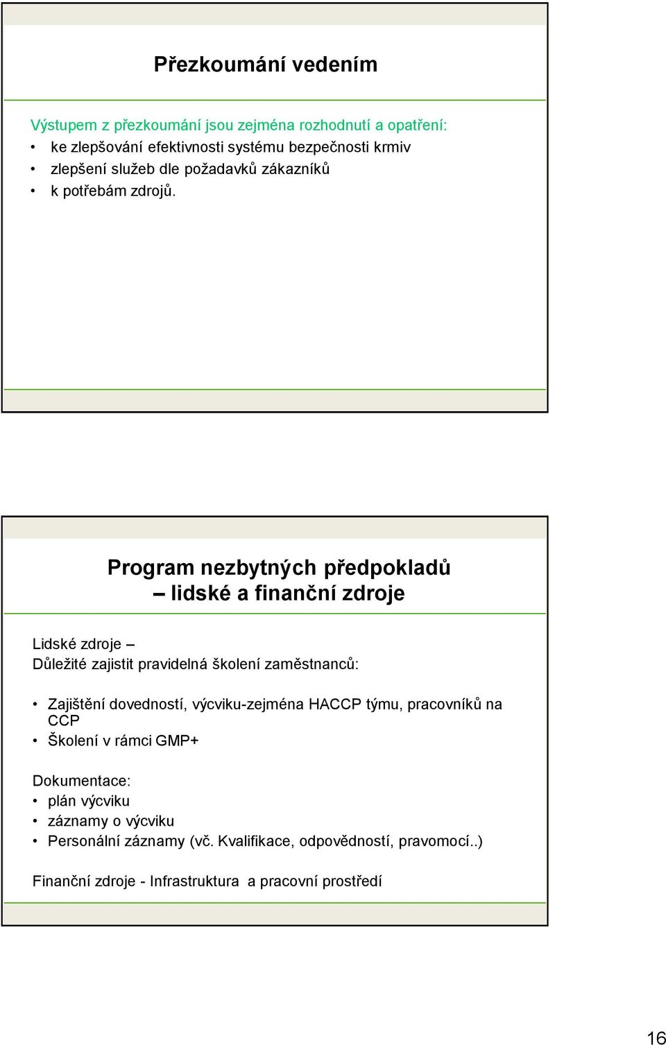 Program nezbytných předpokladů lidské a finanční zdroje Lidské zdroje Důleţité zajistit pravidelná školení zaměstnanců: Zajištění