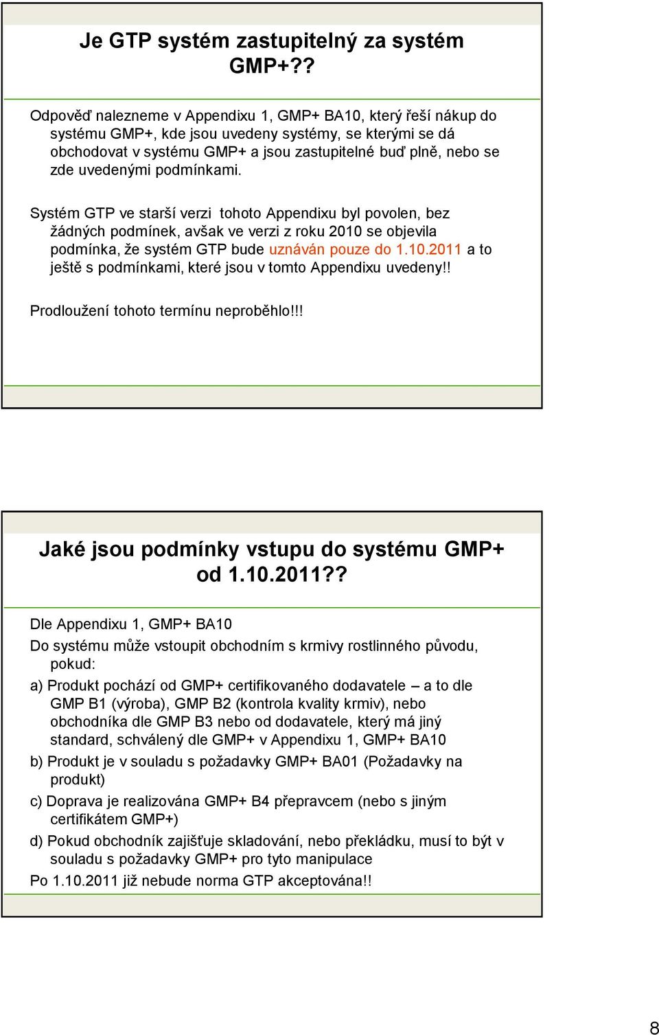uvedenými podmínkami. Systém GTP ve starší verzi tohoto Appendixu byl povolen, bez ţádných podmínek, avšak ve verzi z roku 2010 se objevila podmínka, ţe systém GTP bude uznáván pouze do 1.10.2011 a to ještě s podmínkami, které jsou v tomto Appendixu uvedeny!