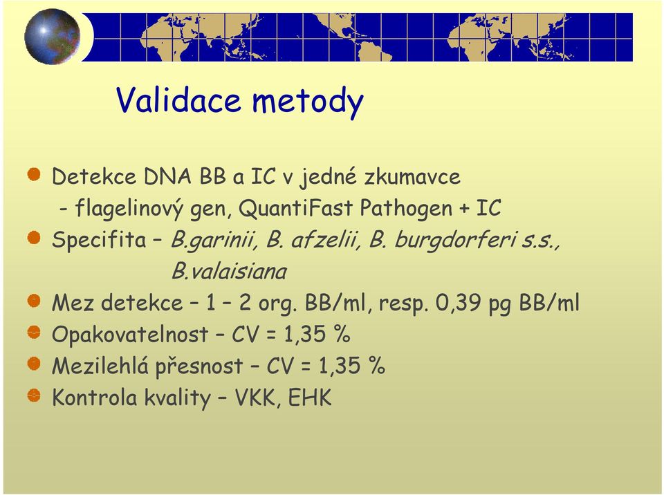 burgdorferi s.s., B.valaisiana Mez detekce 1 2 org. BB/ml, resp.