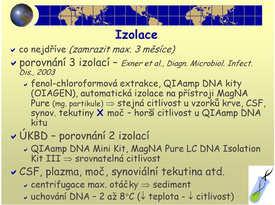 partikule) stejná citlivost u vzorků krve, CSF, synov.