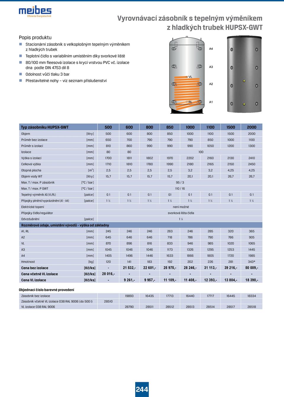 500 600 800 850 1000 1100 1500 2000 Objem [litry] 500 600 800 850 1000 1100 1500 2000 Průměr bez izolace 650 700 790 790 790 850 1000 1100 Průměr s izolací 810 860 990 990 990 1050 1200 1300 Izolace