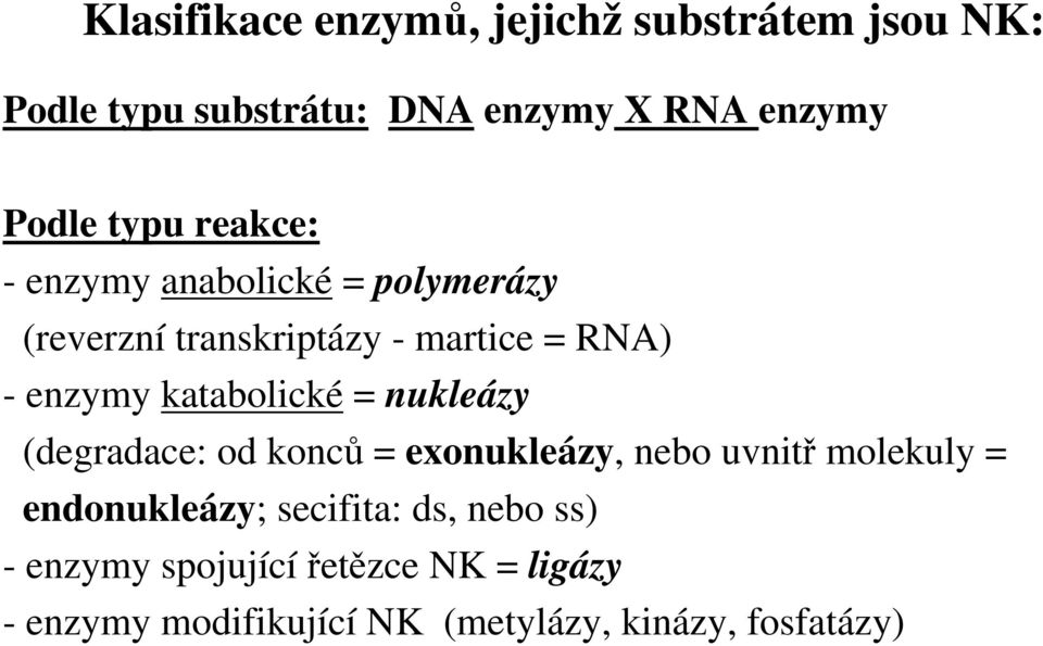 katabolické = nukleázy (degradace: od konců = exonukleázy, nebo uvnitř molekuly = endonukleázy;
