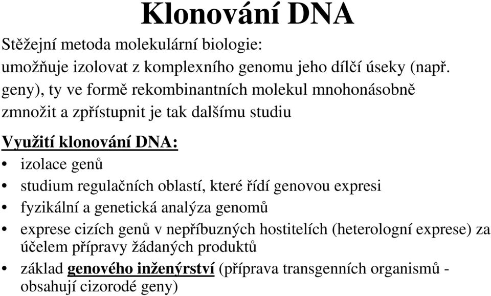 genů studium regulačních oblastí, kteréřídí genovou expresi fyzikální a genetická analýza genomů exprese cizích genů v nepříbuzných