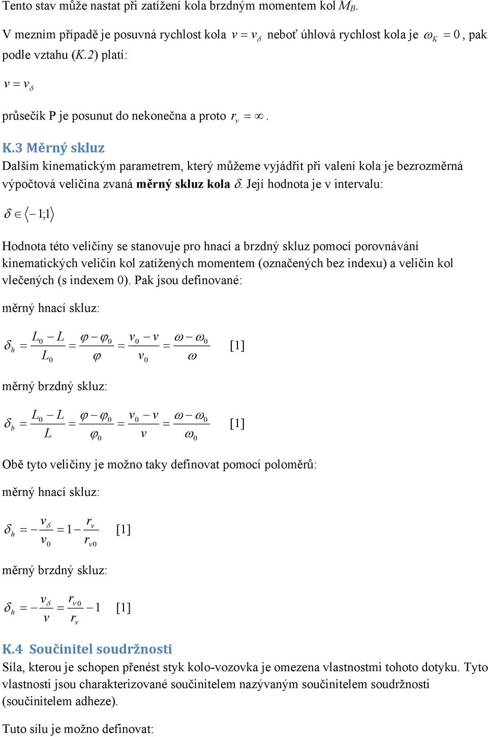 .3 Měrný skluz Dalším kinematickým parametrem, který můžeme yjádřit při alení kola je bezrozměrná ýpočtoá eličina zaná měrný skluz kola.