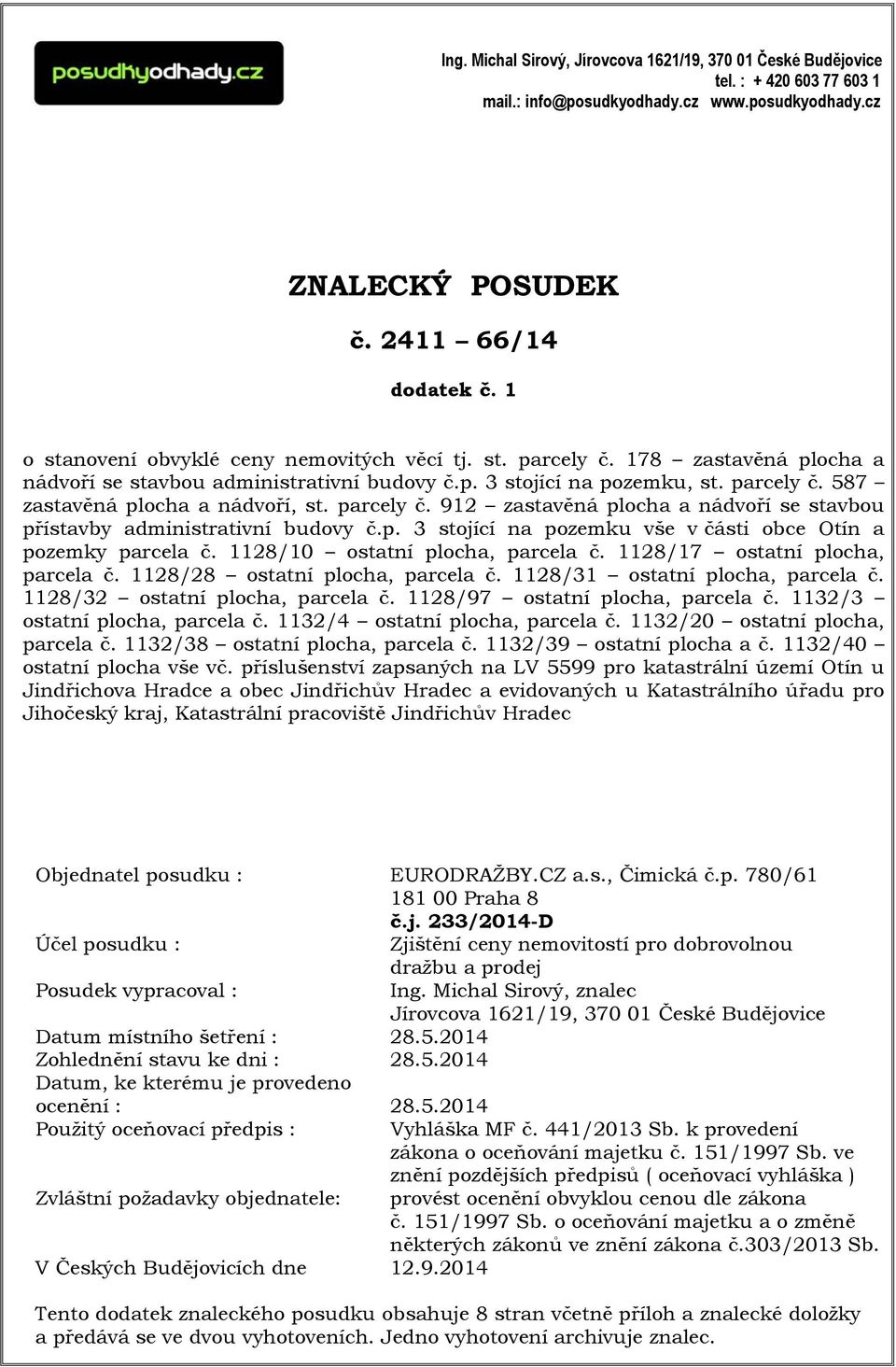 parcely č. 912 zastavěná plocha a nádvoří se stavbou přístavby administrativní budovy č.p. 3 stojící na pozemku vše v části obce Otín a pozemky parcela č. 1128/10 ostatní plocha, parcela č.