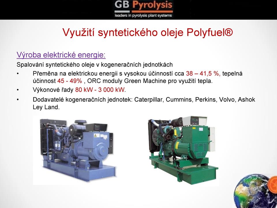 tepelná účinnost 45-49%, ORC moduly Green Machine pro využití tepla.