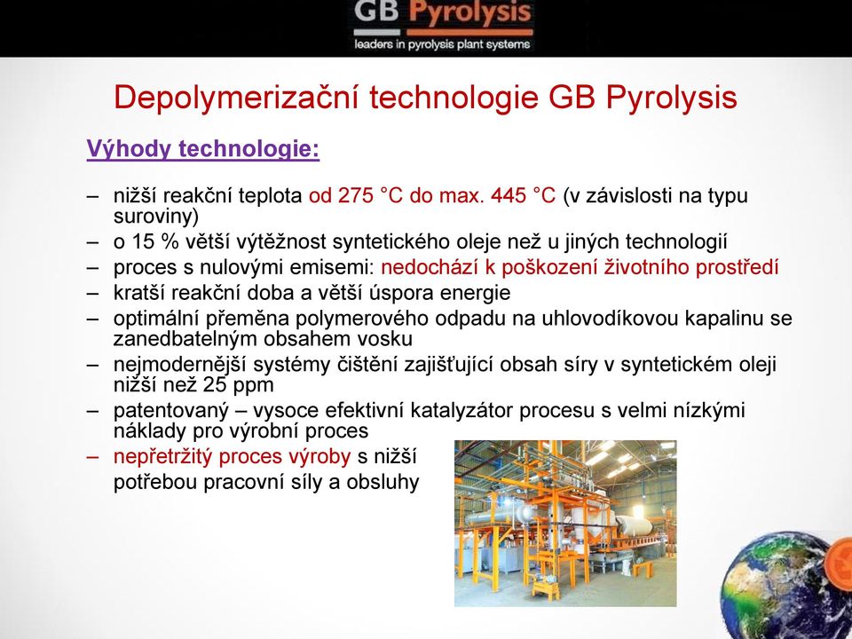 prostředí kratší reakční doba a větší úspora energie optimální přeměna polymerového odpadu na uhlovodíkovou kapalinu se zanedbatelným obsahem vosku nejmodernější