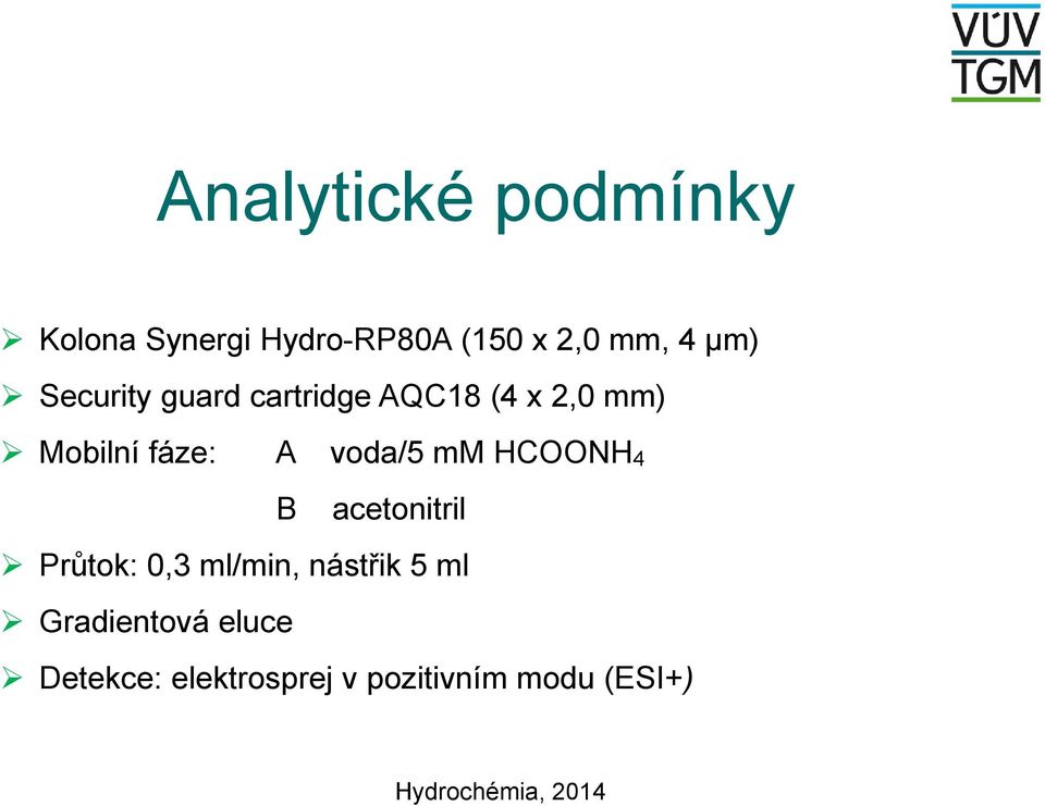 voda/5 mm HCOONH 4 B acetonitril Průtok: 0,3 ml/min, nástřik 5